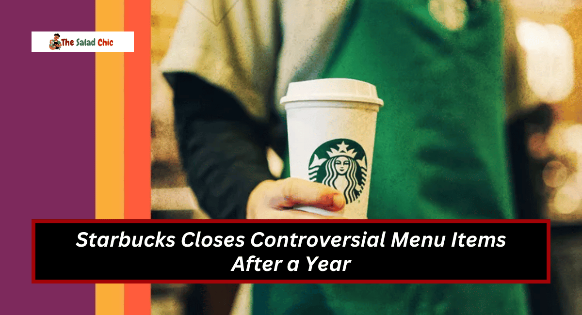 Starbucks Closes Controversial Menu Items After a Year