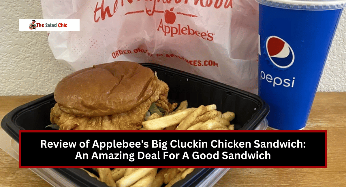 Review of Applebee's Big Cluckin Chicken Sandwich: An Amazing Deal For A Good Sandwich