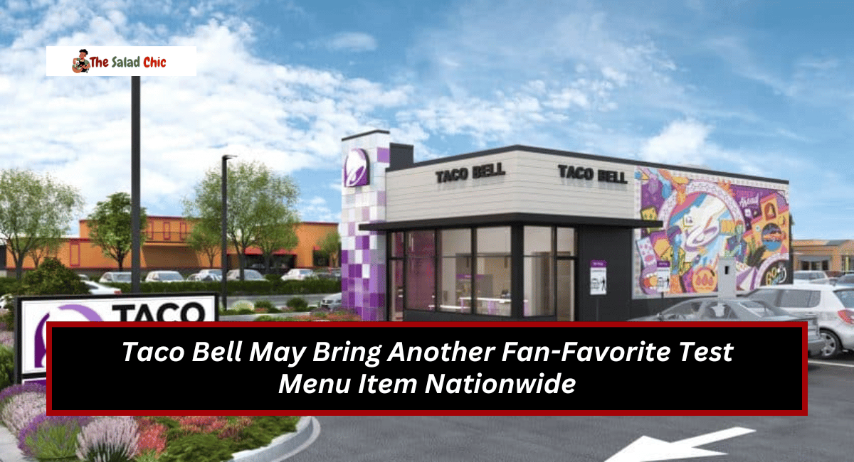 Taco Bell May Bring Another Fan-Favorite Test Menu Item Nationwide