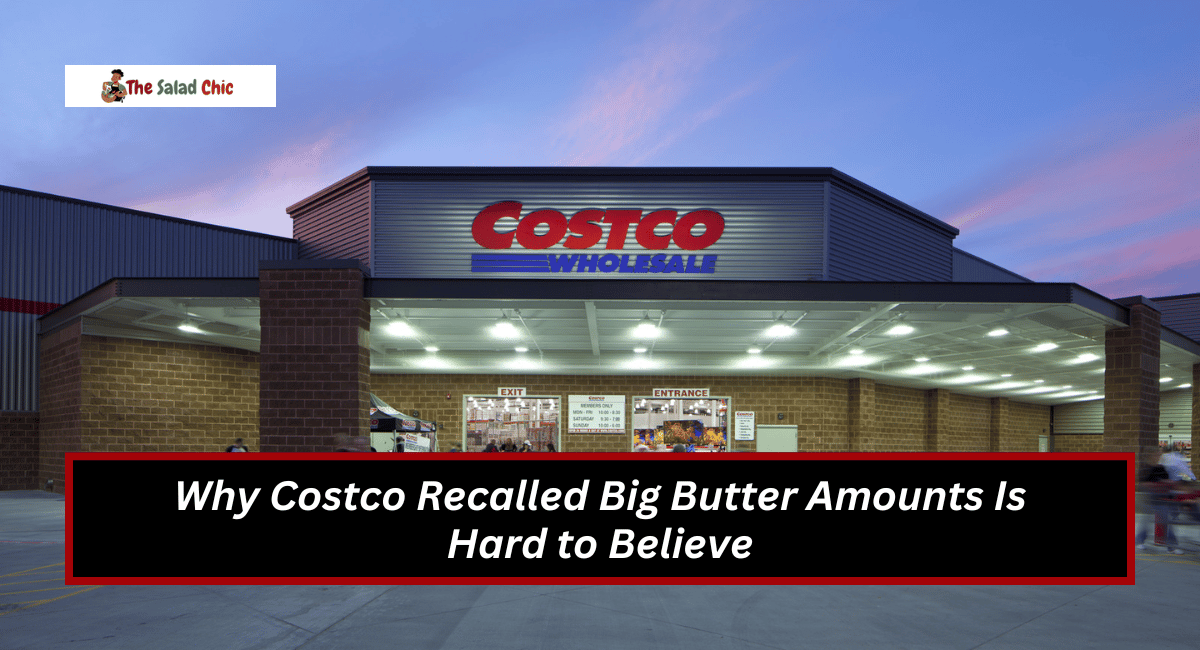 Why Costco Recalled Big Butter Amounts Is Hard to Believe