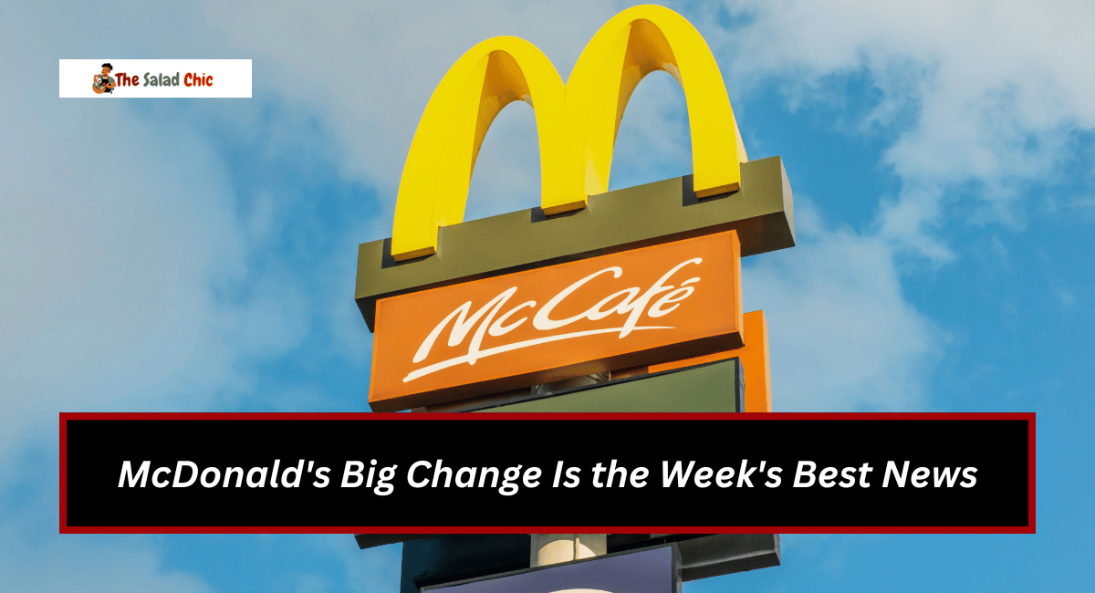 McDonald's Big Change Is the Week's Best News