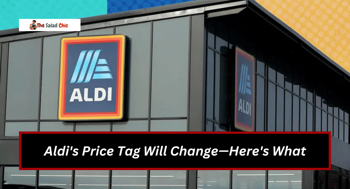 Aldi's Price Tag Will Change—Here's What