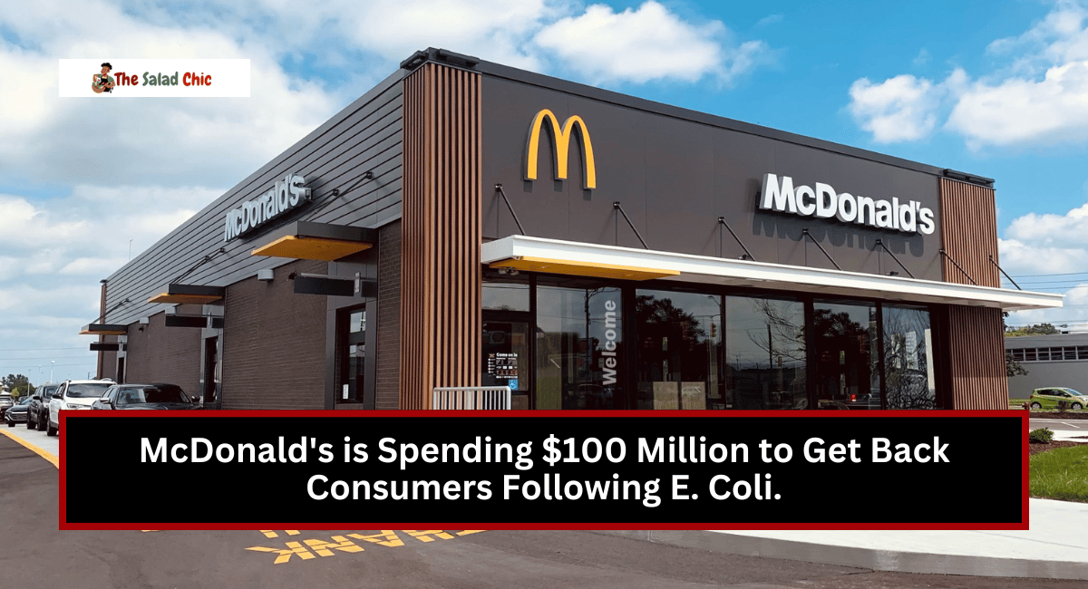 McDonald's is Spending $100 Million to Get Back Consumers Following E. Coli.