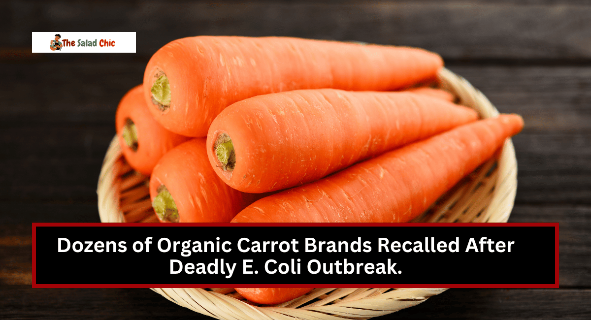 Dozens of Organic Carrot Brands Recalled After Deadly E. Coli Outbreak.