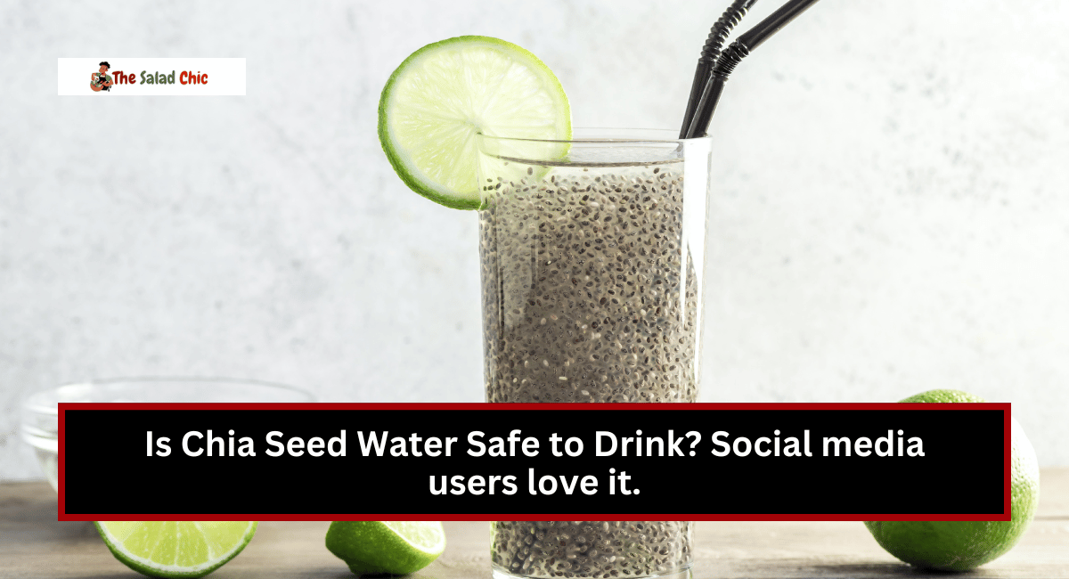 Is Chia Seed Water Safe to Drink? Social Media Users Love It.