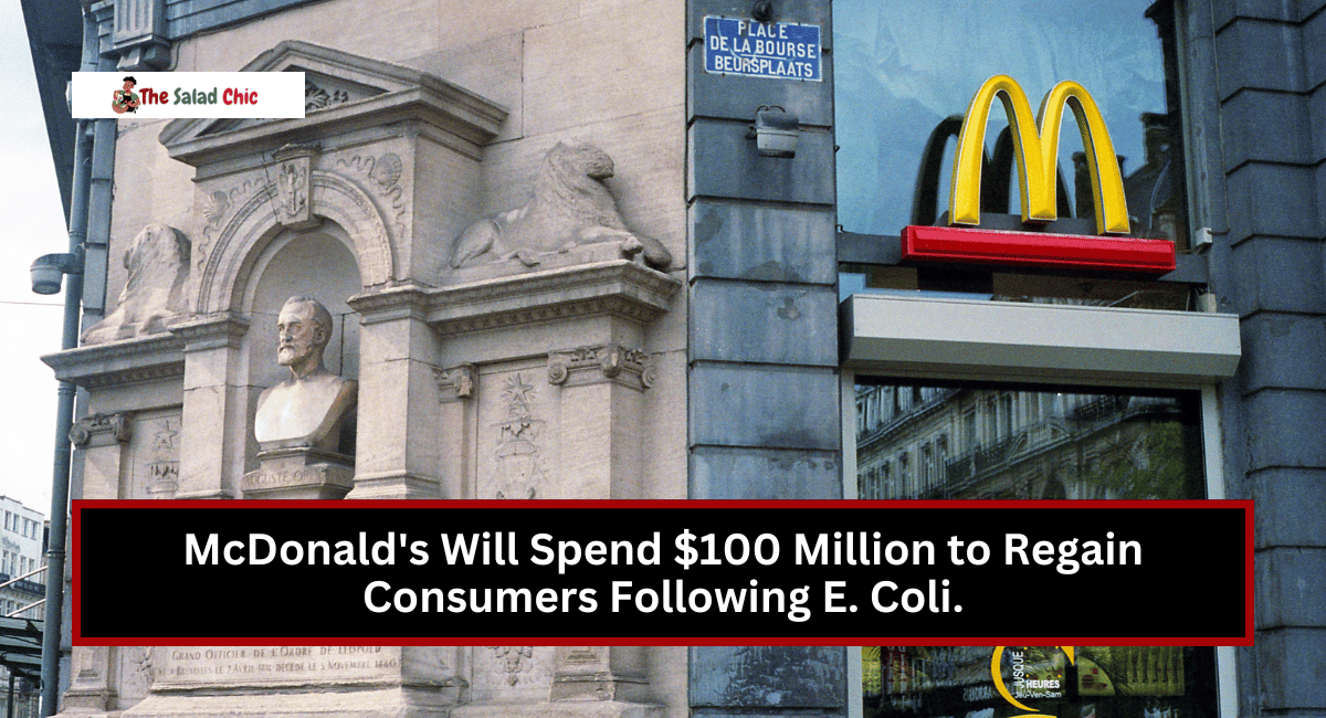 McDonald's Will Spend $100 Million to Regain Consumers Following E. Coli.