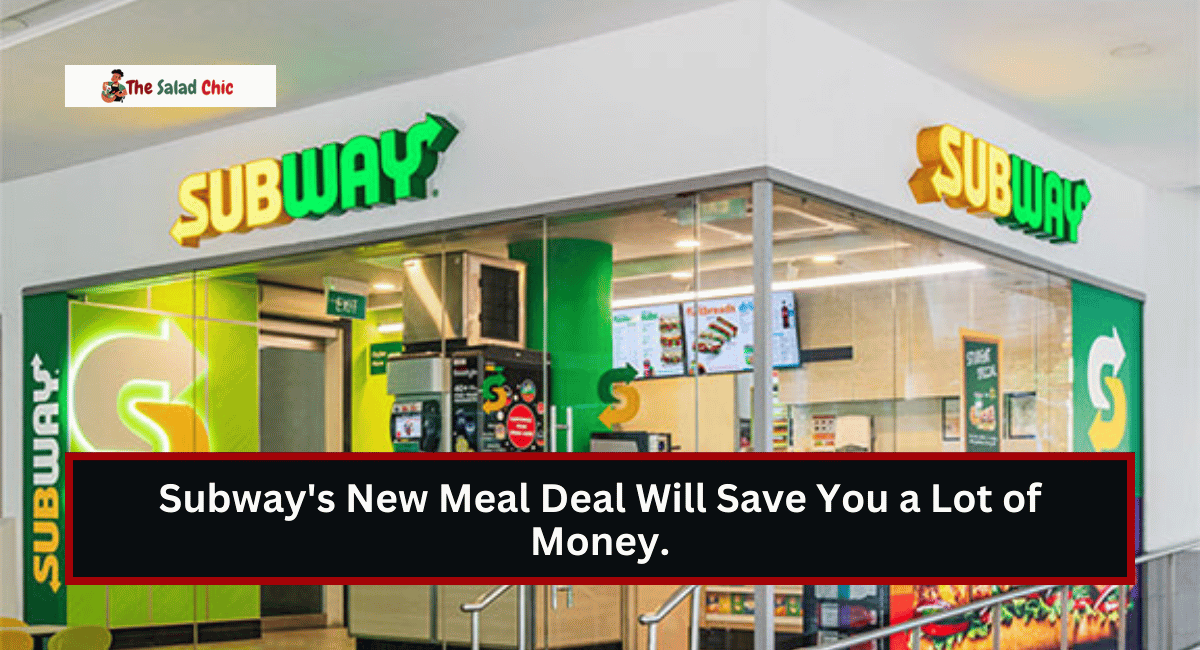 Subway's New Meal Deal Will Save You a Lot of Money.