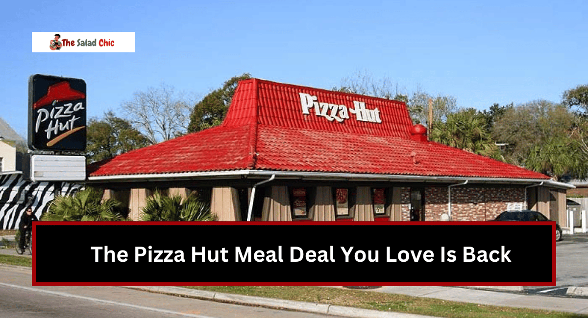 The Pizza Hut Meal Deal You Love Is Back