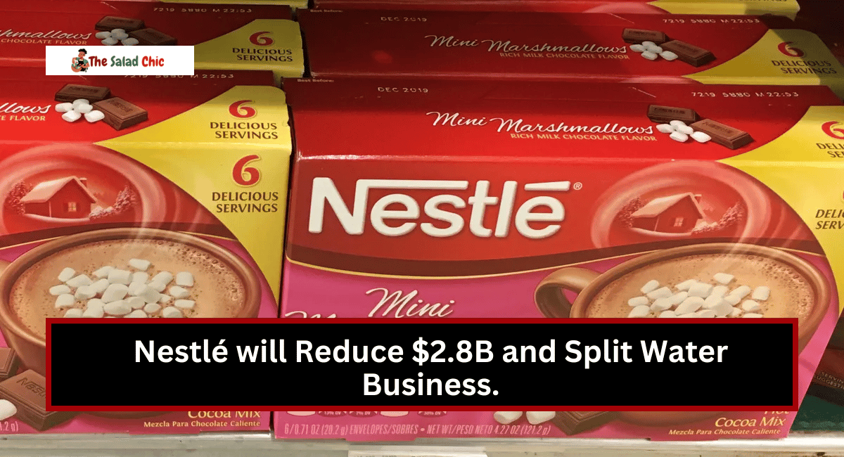 Nestlé will Reduce $2.8B and Split Water Business.