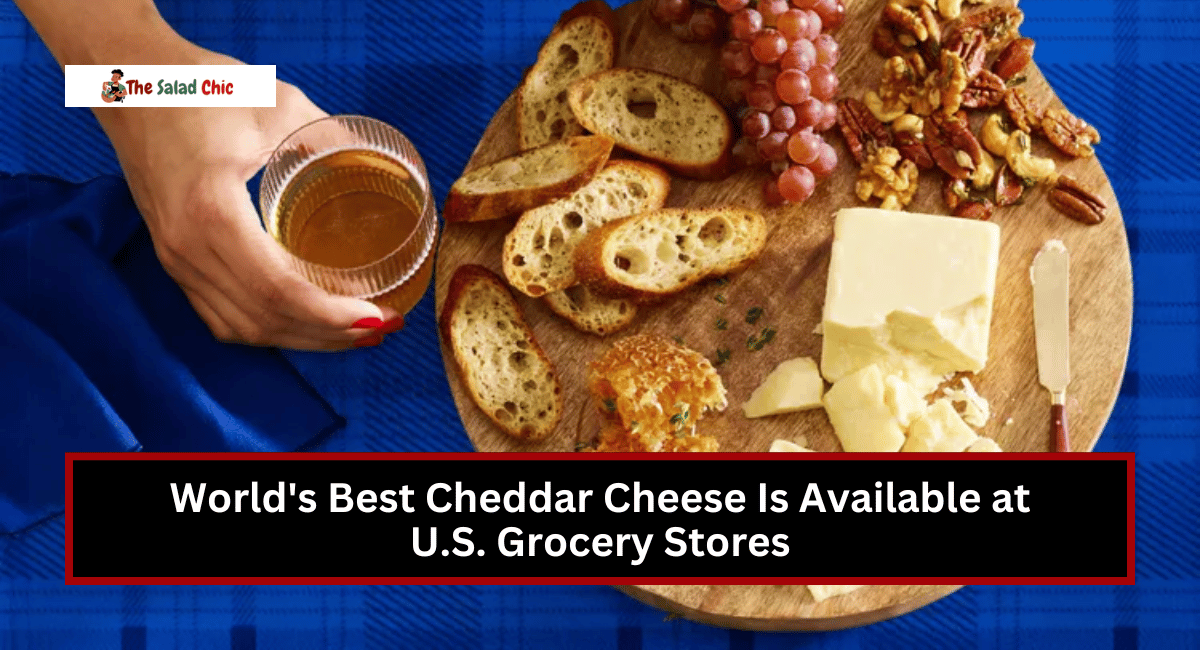 World's Best Cheddar Cheese Is Available at U.S. Grocery Stores