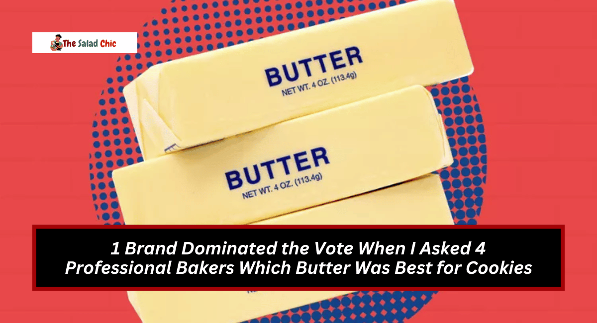 1 Brand Dominated the Vote When I Asked 4 Professional Bakers Which Butter Was Best for Cookies