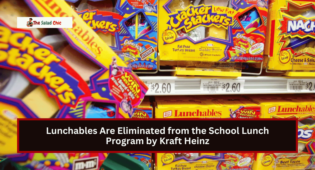 Lunchables Are Eliminated from the School Lunch Program by Kraft Heinz