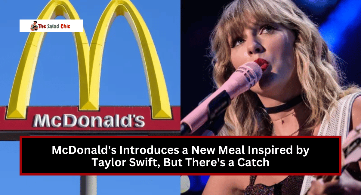 McDonald's Introduces a New Meal Inspired by Taylor Swift, But There's a Catch