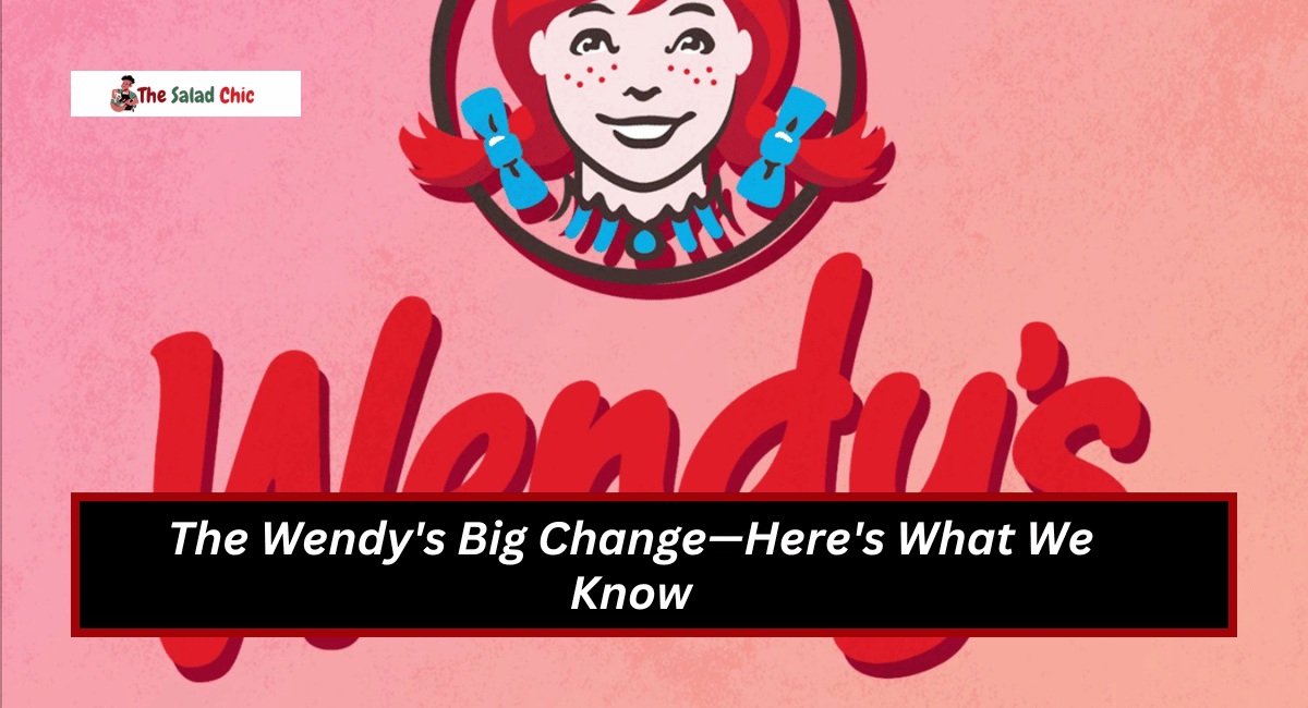 The Wendy's Big Change—Here's What We Know