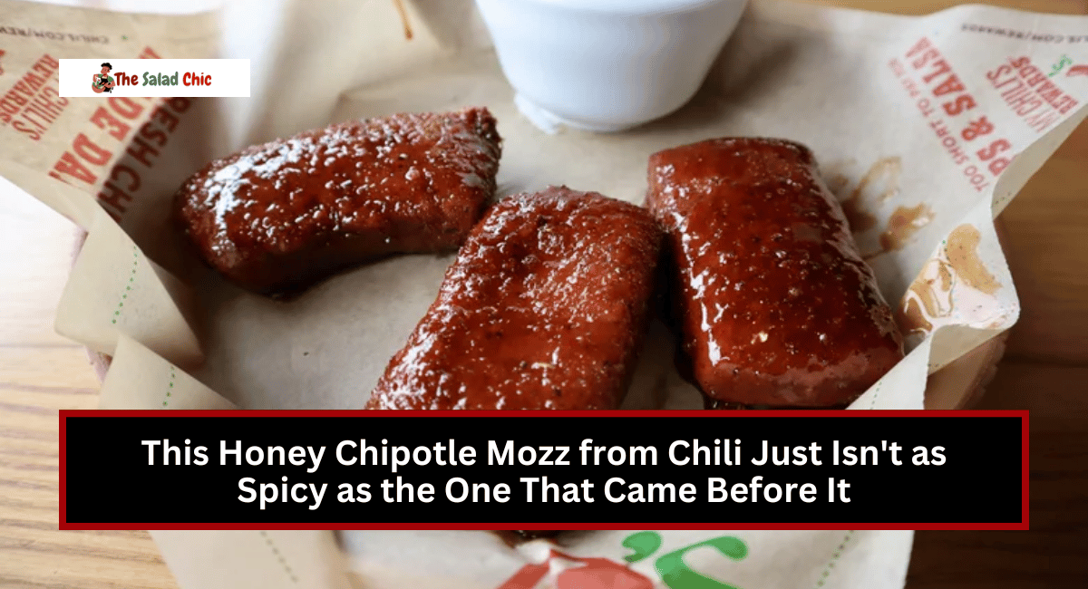 This Honey Chipotle Mozz from Chili Just Isn't as Spicy as the One That Came Before It