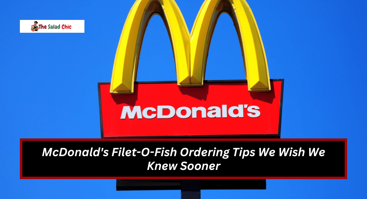 McDonald's Filet-O-Fish Ordering Tips We Wish We Knew Sooner