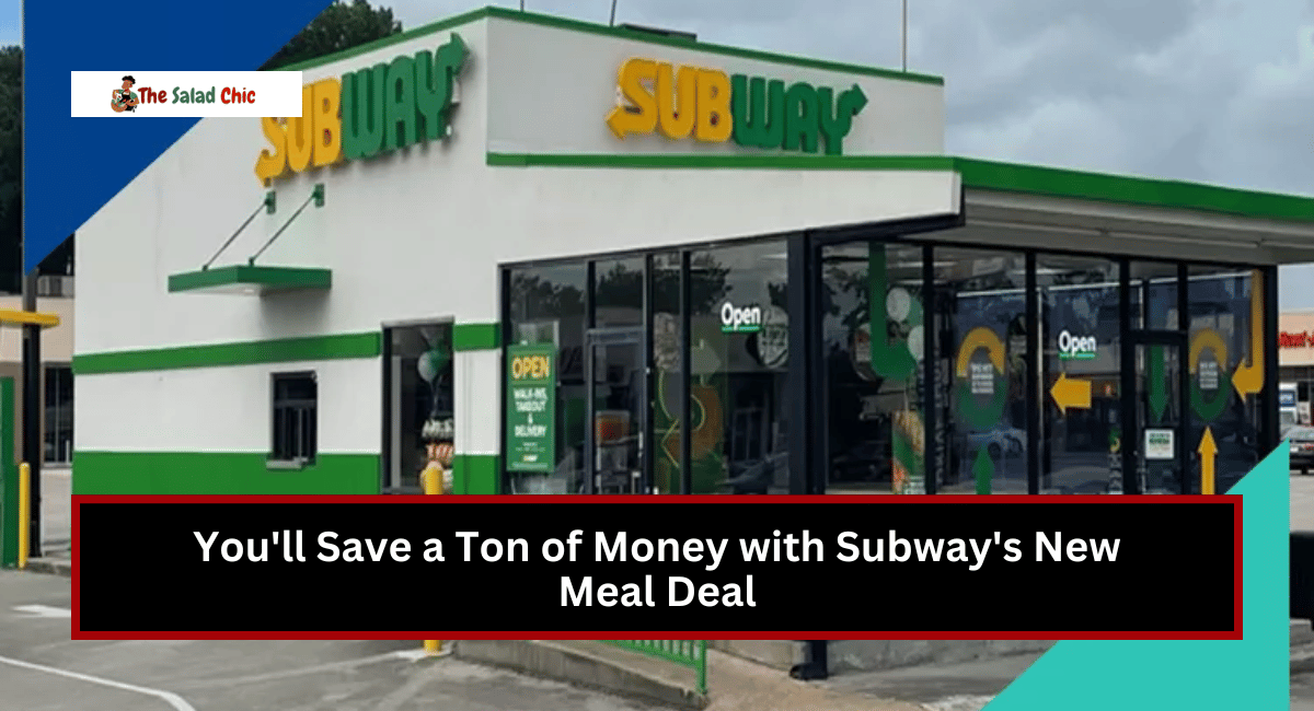 You'll Save a Ton of Money with Subway's New Meal Deal