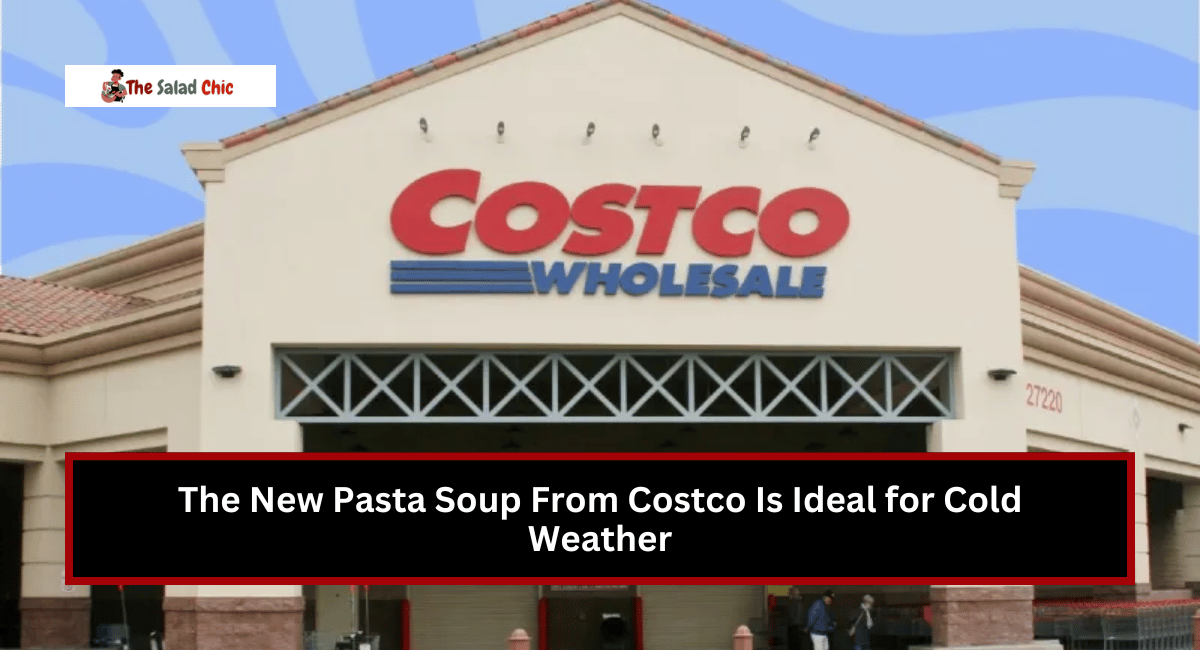 The New Pasta Soup From Costco Is Ideal for Cold Weather