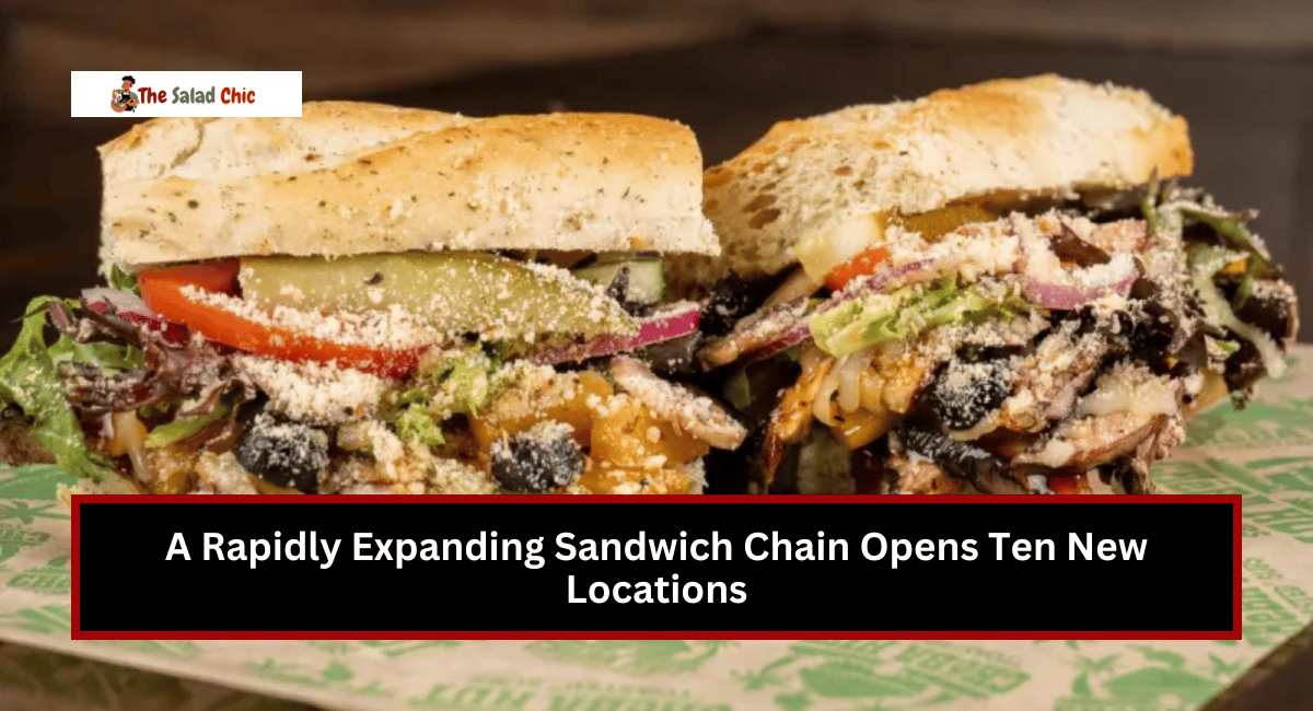 A Rapidly Expanding Sandwich Chain Opens Ten New Locations