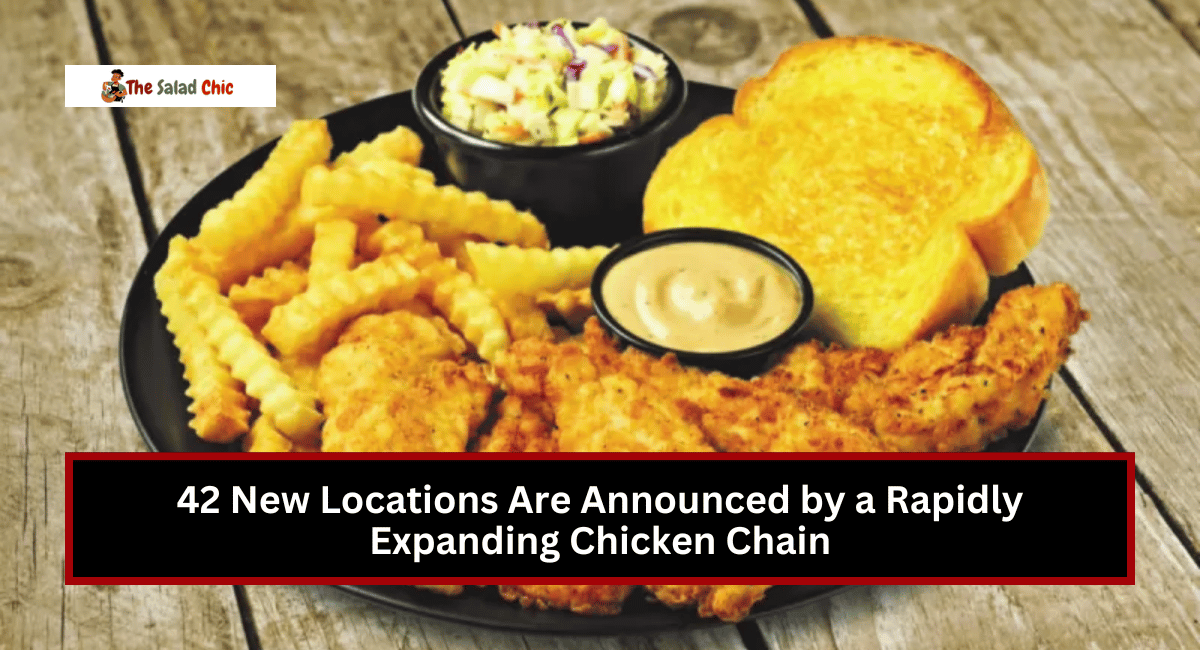 42 New Locations Are Announced by a Rapidly Expanding Chicken Chain