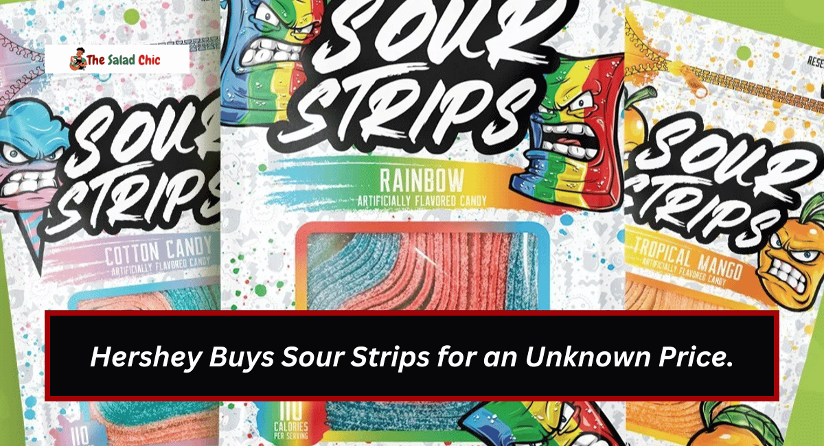 Hershey Buys Sour Strips for an Unknown Price.