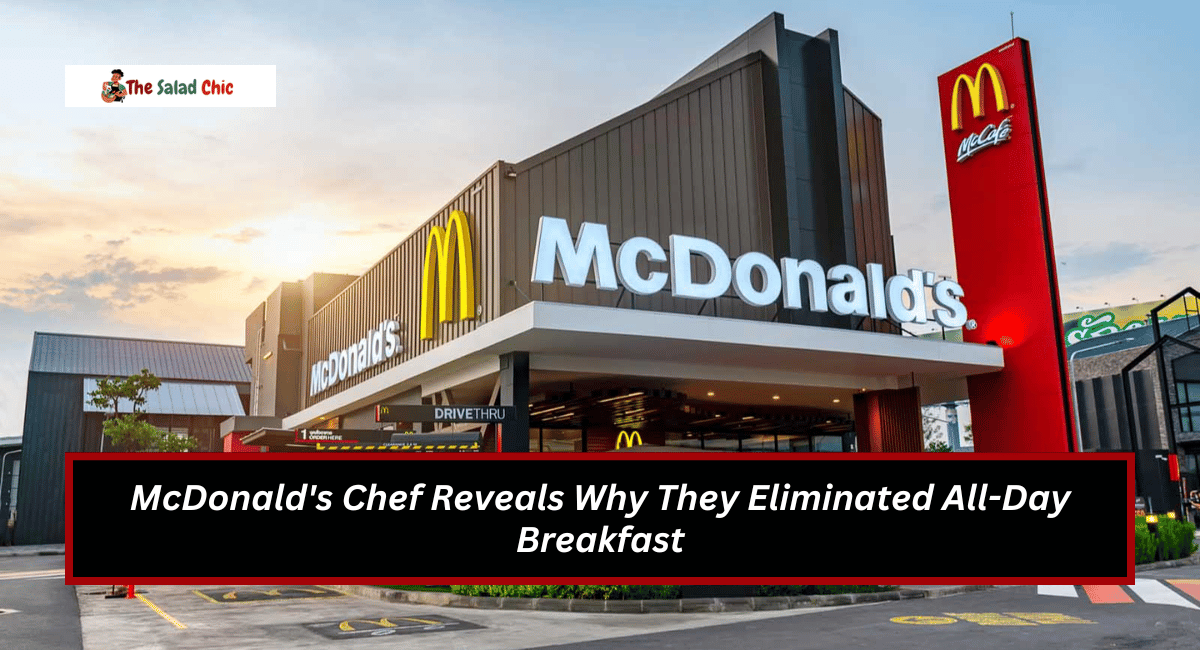 McDonald's Chef Reveals Why They Eliminated All-Day Breakfast