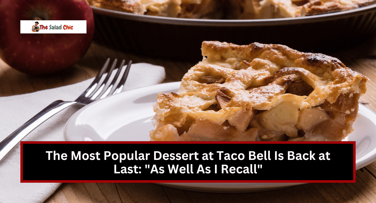 The Most Popular Dessert at Taco Bell Is Back at Last: "As Well As I Recall"