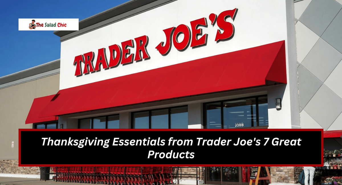 Thanksgiving Essentials from Trader Joe's 7 Great Products