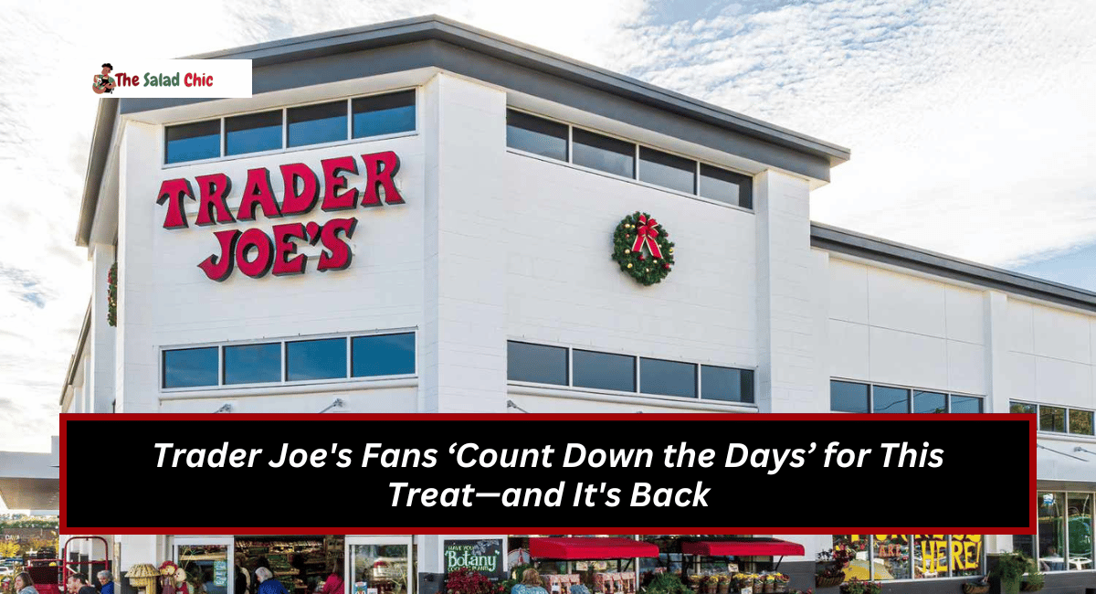 Trader Joe's Fans ‘Count Down the Days’ for This Treat—and It's Back