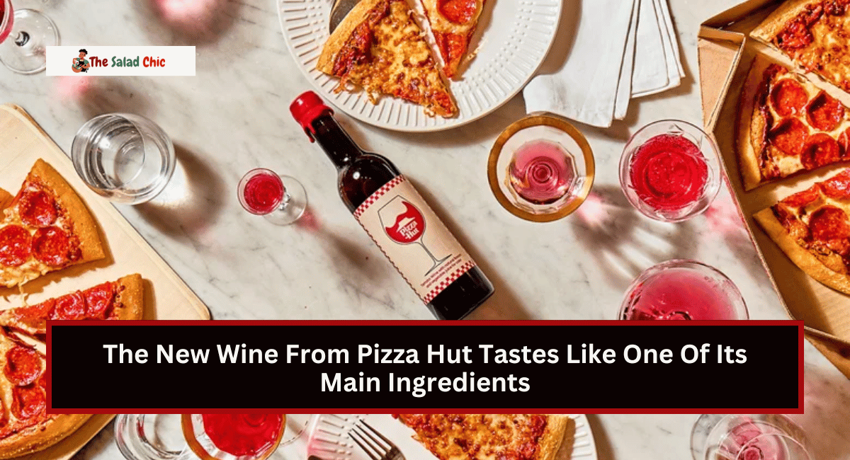 The New Wine From Pizza Hut Tastes Like One Of Its Main Ingredients