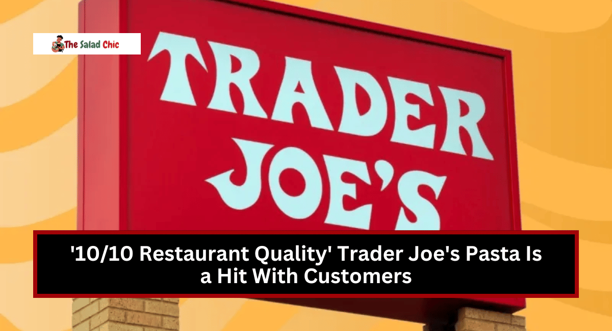 '10/10 Restaurant Quality' Trader Joe's Pasta Is a Hit With Customers