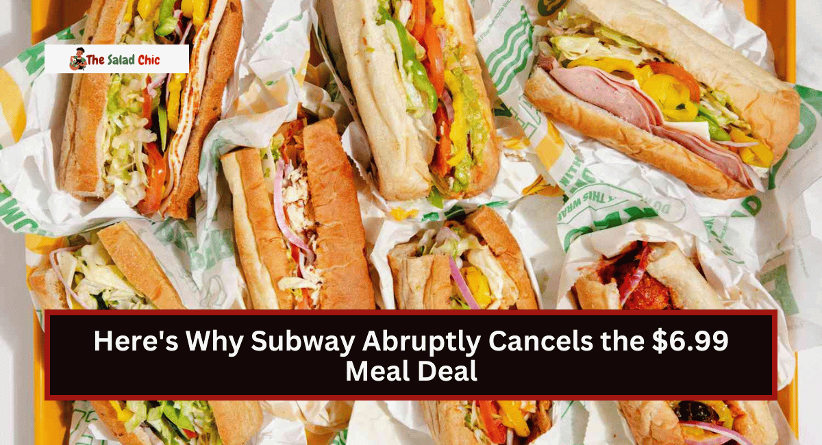 Here's Why Subway Abruptly Cancels the $6.99 Meal Deal