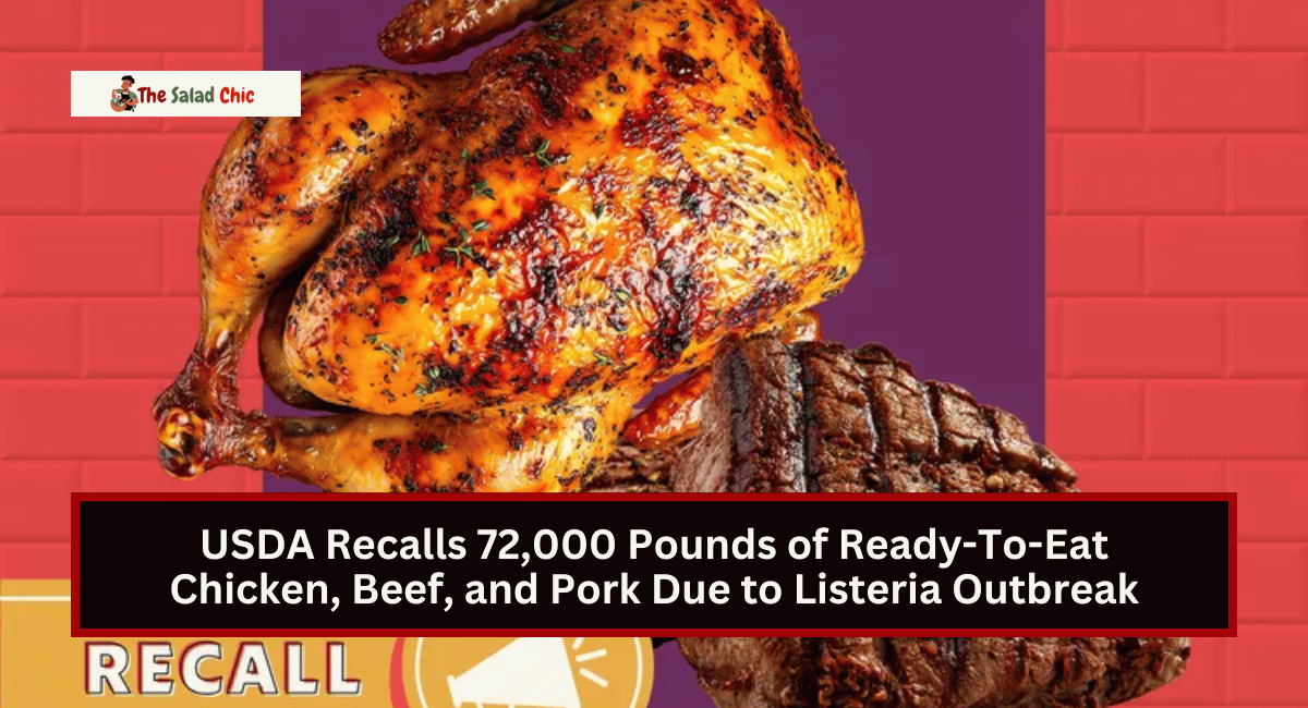 USDA Recalls 72,000 Pounds of Ready-To-Eat Chicken, Beef, and Pork Due to Listeria Outbreak