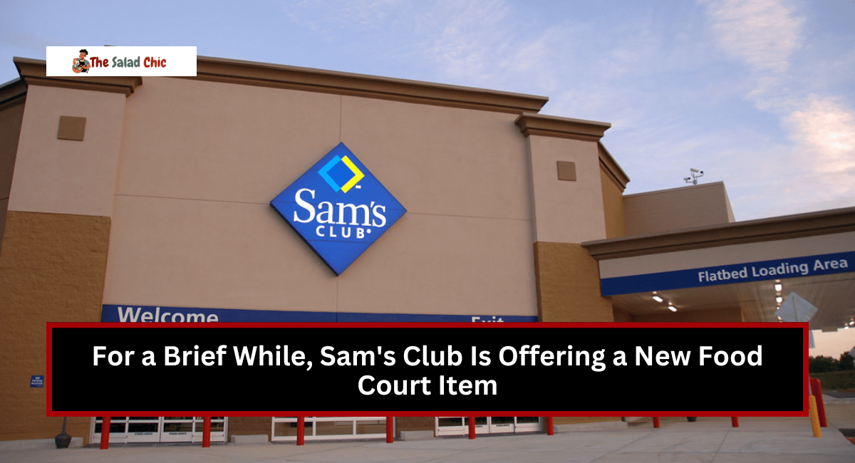 For a Brief While, Sam's Club Is Offering a New Food Court Item