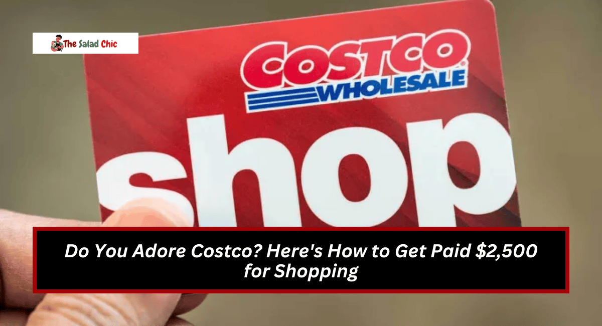 Do You Adore Costco? Here's How to Get Paid $2,500 for Shopping