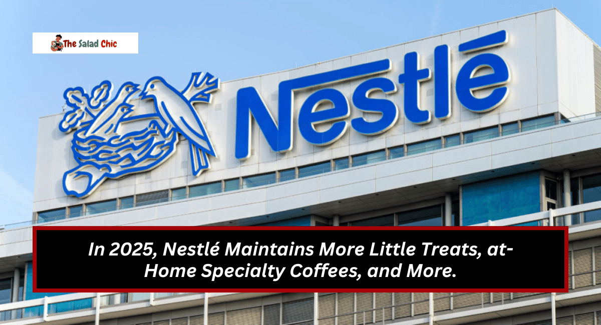 In 2025, Nestlé Maintains More Little Treats, at-Home Specialty Coffees, and More.