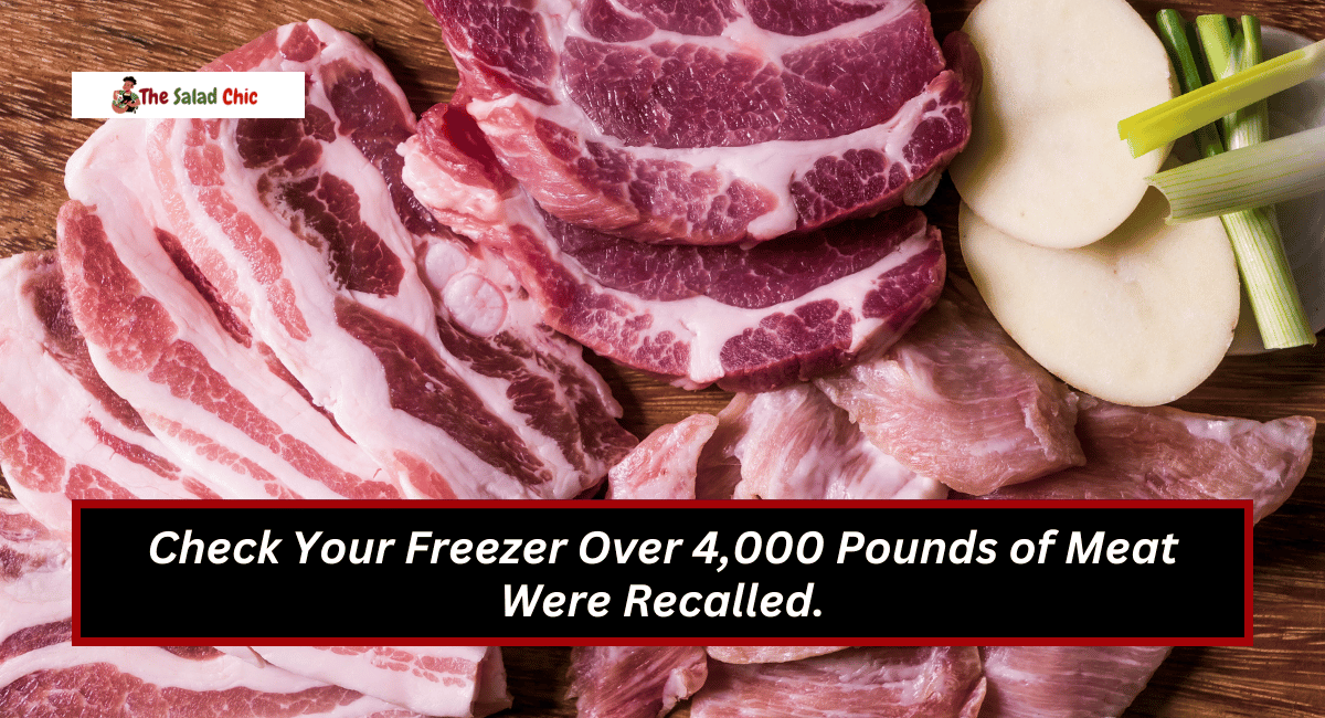 Check Your Freezer Over 4,000 Pounds of Meat Were Recalled.